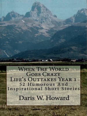 cover image of When the World Goes Crazy (Life's Outtakes Year 1) 52 Humorous and Inspirational Short Stories